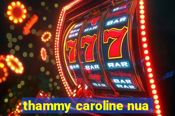 thammy caroline nua